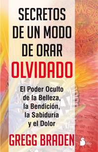 Gregg Braden publica su último libro: SECRETOS DE UN MODO DE ORAR OLVIDADO