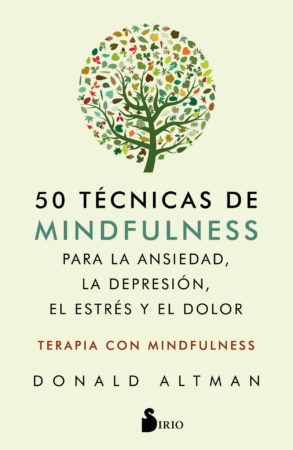 50 TECNICAS DE MINDFULNESS PARA LA ANSIEDAD, LA DEPRESION, EL ESTRES Y EL DOLOR