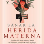 SANAR LA HERIDA MATERNA